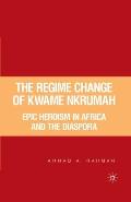 The Regime Change of Kwame Nkrumah: Epic Heroism in Africa and the Diaspora