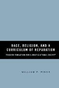 Race, Religion, and a Curriculum of Reparation: Teacher Education for a Multicultural Society