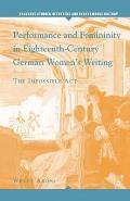 Performance and Femininity in Eighteenth-Century German Women's Writing: The Impossible Act