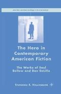 The Hero in Contemporary American Fiction: The Works of Saul Bellow and Don Delillo