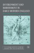 Environment and Embodiment in Early Modern England