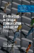 Key Thinkers in Critical Communication Scholarship: From the Pioneers to the Next Generation