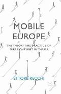 Mobile Europe: The Theory and Practice of Free Movement in the EU