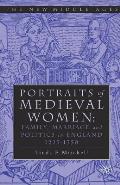 Portraits of Medieval Women: Family, Marriage, and Politics in England 1225-1350