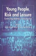 Young People, Risk and Leisure: Constructing Identities in Everyday Life
