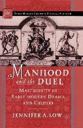 Manhood and the Duel: Masculinity in Early Modern Drama and Culture