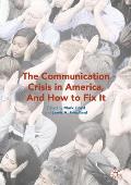 The Communication Crisis in America, and How to Fix It