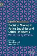 Decision Making in Police Enquiries and Critical Incidents: What Really Works?