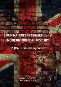 Four Nations Approaches to Modern 'British' History: A (Dis)United Kingdom?