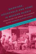 Marriage, Household and Home in Modern Russia: From Peter the Great to Vladimir Putin