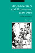 States, Seafarers and Shipowners, 1850-2010: Global Encounters
