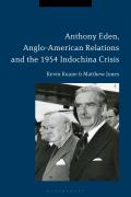 Anthony Eden Anglo American Relations & the 1954 Indochina Crisis
