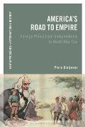 America's Road to Empire: Foreign Policy from Independence to World War One