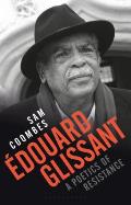 ?douard Glissant: a Poetics of Resistance