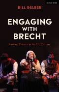 Engaging with Brecht: Making Theatre in the 21st Century