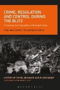 Crime, Regulation and Control During the Blitz: Protecting the Population of Bombed Cities