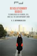 Revolutionary Bodies: Technologies of Gender, Sex, and Self in Contemporary Iran
