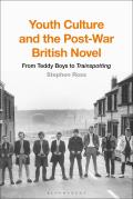 Youth Culture and the Post-War British Novel: From Teddy Boys to Trainspotting