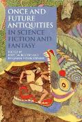Once & Future Antiquities in Science Fiction & Fantasy