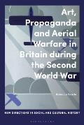 Art, Propaganda and Aerial Warfare in Britain during the Second World War