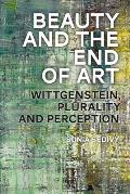Beauty and the End of Art: Wittgenstein, Plurality and Perception