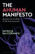 The Ahuman Manifesto Activism for the End of the Anthropocene