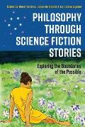 Philosophy through Science Fiction Stories: Exploring the Boundaries of the Possible