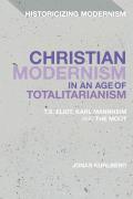 Christian Modernism in an Age of Totalitarianism: T.S. Eliot, Karl Mannheim and the Moot