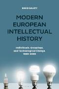 Modern European Intellectual History: Individuals, Groups, and Technological Change, 1800-2000