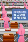 Capitalism's Holocaust of Animals A Non-Marxist Critique of Capital, Philosophy and Patriarchy