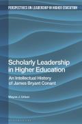 Scholarly Leadership in Higher Education: An Intellectual History of James Bryant Conant