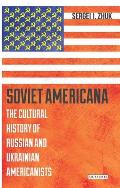 Soviet Americana: The Cultural History of Russian and Ukrainian Americanists