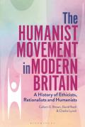 The Humanist Movement in Modern Britain: A History of Ethicists, Rationalists and Humanists