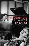 Modernists and the Theatre: The Drama of W.B. Yeats, Ezra Pound, D.H. Lawrence, James Joyce, T.S. Eliot and Virginia Woolf