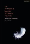 The Feldenkrais Method in Creative Practice: Dance, Music and Theatre