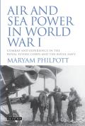 Air and Sea Power in World War I: Combat and Experience in the Royal Flying Corps and the Royal Navy