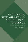 East Timor, Ren? Girard and Neocolonial Violence: Scapegoating as Australian Policy