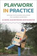 Playwork in Practice: Applying the Playwork Lens Across the Children's Workforce