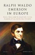 Ralph Waldo Emerson in Europe: Class, Race and Revolution in the Making of an American Thinker