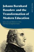 Johann Bernhard Basedow and the Transformation of Modern Education: Educational Reform in the German Enlightenment
