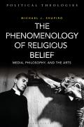 The Phenomenology of Religious Belief: Media, Philosophy, and the Arts