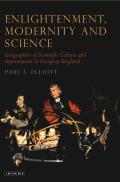 Enlightenment, Modernity and Science: Geographies of Scientific Culture and Improvement in Georgian England
