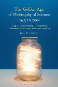 The Golden Age of Philosophy of Science 1945 to 2000: Logical Reconstructionism, Descriptivism, Normative Naturalism, and Foundationalism
