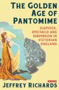 The Golden Age of Pantomime: Slapstick, Spectacle and Subversion in Victorian England