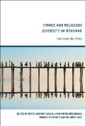 Ethnic and Religious Diversity in Myanmar: Contested Identities