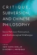 Critique, Subversion, and Chinese Philosophy: Sociopolitical, Conceptual, and Methodological Challenges
