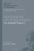 Alexander of Aphrodisias: On Aristotle Topics 2