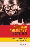 Russian Americans' in Soviet Film: Cinematic Dialogues Between the Us and the USSR