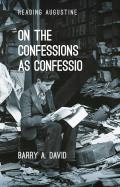 On The Confessions as 'confessio': A Reader's Guide