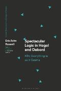 Spectacular Logic in Hegel and Debord: Why Everything is as it Seems
